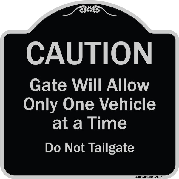 Designer Series-Caution Gate Will Allow One Vehicle Time Do Not Tail, 18" x 18", BS-1818-9861